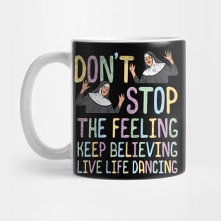 Don't Stop The Feeling Keep Believing Live Life Dancing Mug